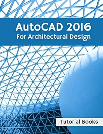 autocad 2016 for architectural design floor plans elevations printing 3d architectural modeling and rendering