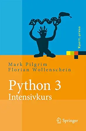 python 3 intensivkurs projekte erfolgreich realisieren 1st edition mark pilgrim ,florian wollenschein