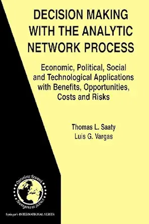 decision making with the analytic network process 1st edition thomas l saaty ,luis g vargas 0387513698,
