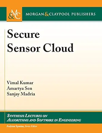 secure sensor cloud 1st edition vimal kumar ,amartya sen ,sanjay madria 1681734702, 978-1681734705