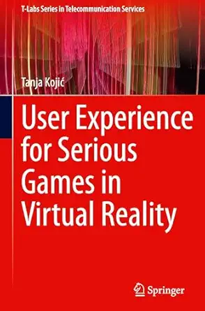 user experience for serious games in virtual reality 1st edition tanja kojia 3031755294, 978-3031755293