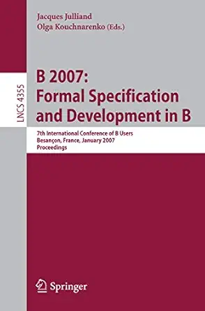 b 2007 formal specification and development in b 7th international conference of b users besancon france