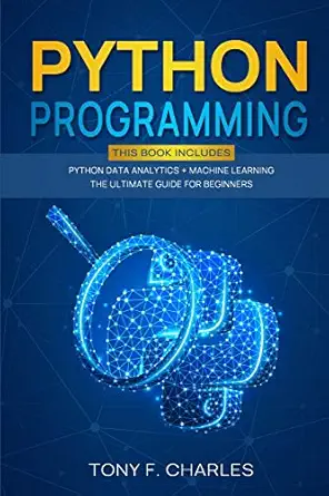 python programming 1st edition tony f charles 1801116016, 978-1801116015