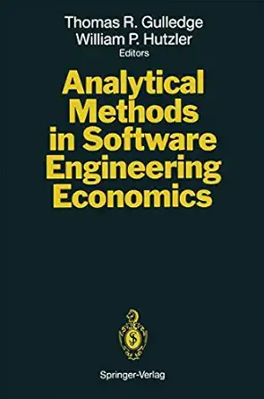 analytical methods in software engineering economics 1st edition thomas r gulledge ,william p hutzler