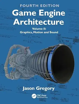 game engine architecture volume ii graphics motion and sound 1st edition jason gregory 1041162588,