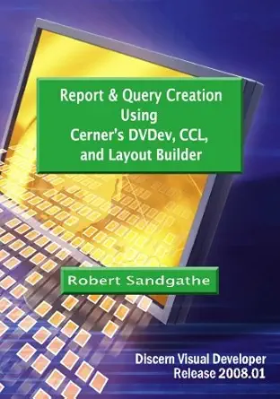 report and query creation using cerners dvdev ccl and layout builder discern visual developer release 2008 01
