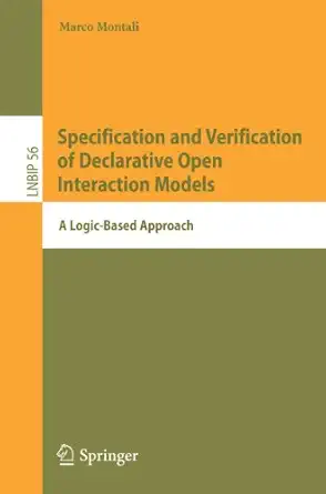 specification and verification of declarative open interaction models a logic based approach 1st edition