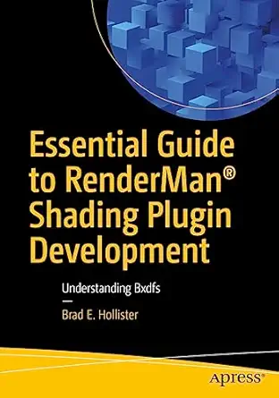 essential guide to rendermana shading plugin development understanding bxdfs 1st edition brad e hollister