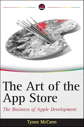 the art of the app store the business of apple development 1st edition tyson mccann 0470952784, 978-0470952788