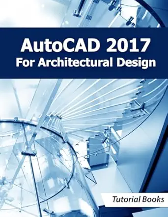 autocad 2017 for architectural design 1st edition tutorial books 1534830243, 978-1534830240