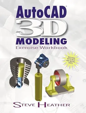 autocada 3d modeling exercise workbook 1st edition steve heather 0831136138, 978-0831136130