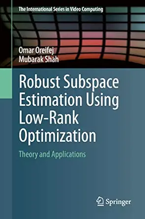 robust subspace estimation using low rank optimization theory and applications 1st edition omar oreifej
