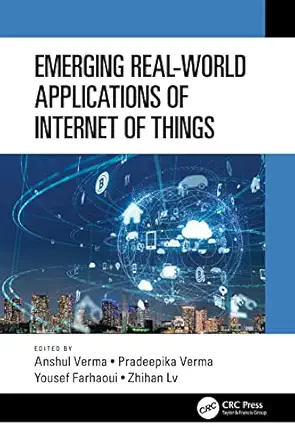 emerging real world applications of internet of things 1st edition anshul verma ,pradeepika verma ,yousef