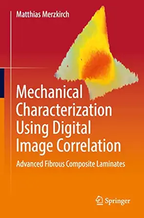 mechanical characterization using digital image correlation advanced fibrous composite laminates 1st edition