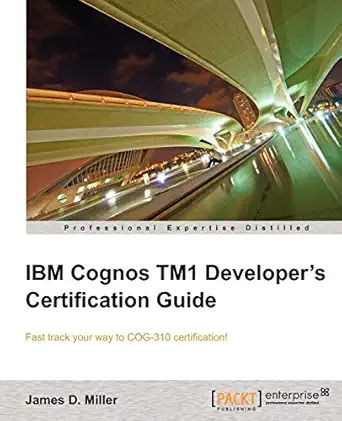 ibm cognos tm1 developers certification guide 1st edition james d miller 1849684901, 978-1849684903