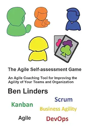 the agile self assessment game an agile coaching tool for improving the agility of your teams and