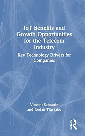 iot benefits and growth opportunities for the telecom industry 1st edition vincent sabourin ,jordan tito jabo