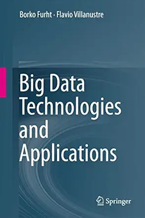big data technologies and applications 1st edition borko furht ,flavio villanustre 3319445480, 978-3319445489