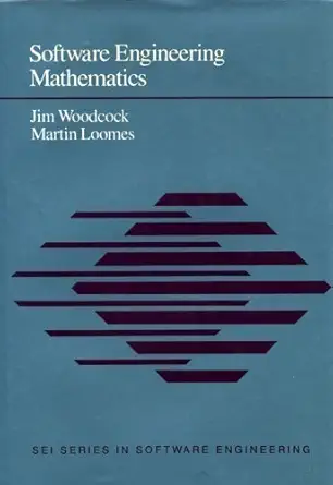 software engineering mathematics 1st edition jim woodcock ,martin loomes 0201504243, 978-0201504248
