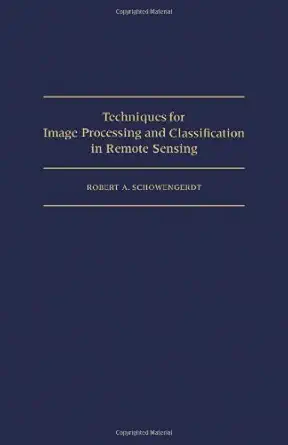 techniques for image processing and classifications in remote sensing 1st edition robert a schowengerdt