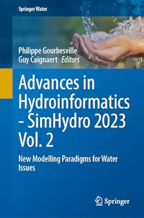 advances in hydroinformaticsa simhydro 2023 volume 2 new modelling paradigms for water issues 1st edition