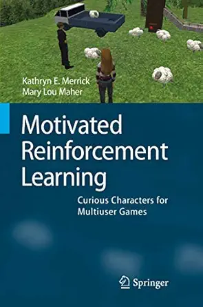 motivated reinforcement learning curious characters for multiuser games 1st edition kathryn e merrick ,mary