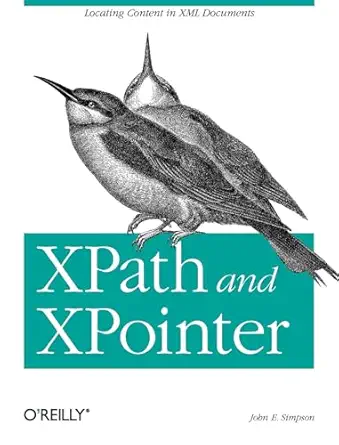 xpath and xpointer locating content in xml documents 1st edition john simpson 0596002912, 978-0596002916