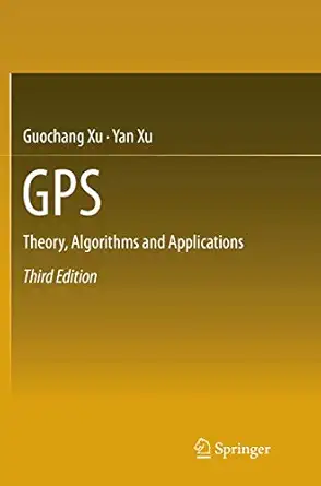 gps theory algorithms and applications 1st edition guochang xu ,yan xu 366257053x, 978-3662570531