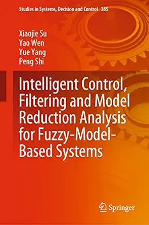 intelligent control filtering and model reduction analysis for fuzzy model based systems 1st edition xiaojie