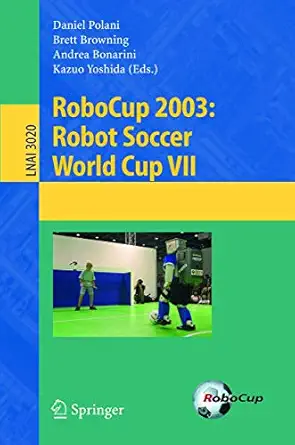 robocup 2003 robot soccer world cup vii 1st edition daniel polani ,brett browning ,andrea bonarini ,kazuo
