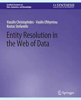 entity resolution in the web of data 1st edition vassilis christophides ,vasilis efthymiou ,kostas stefanidis