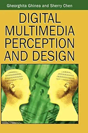 digital multimedia perception and design 1st edition georghita ghinea ,sherry y chen 1591408601,