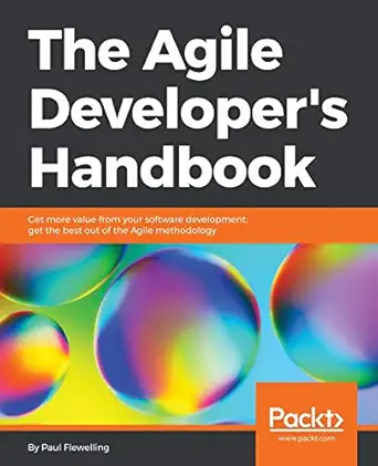 the agile developers handbook get more value from your software development get the best out of the agile