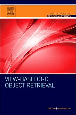 view based 3 d object retrieval 1st edition yue gao ,qionghai dai 0128024194, 978-0128024195