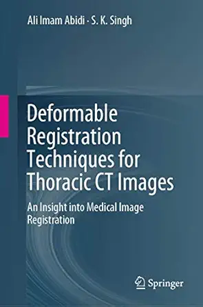 deformable registration techniques for thoracic ct images an insight into medical image registration 1st