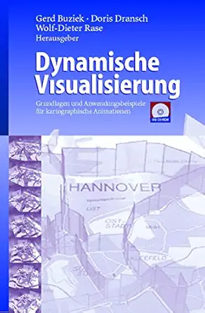 dynamische visualisierung grundlagen und anwendungsbeispiele fa 1/4r kartographische animationen 1st edition