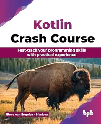 kotlin crash course fast track your programming skills with practical experience 1st edition elena van