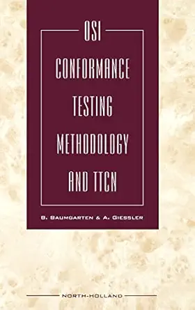 osi conformance testing methodology and ttcn 1st edition b baumgarten ,a giessler 0444897127, 978-0444897121