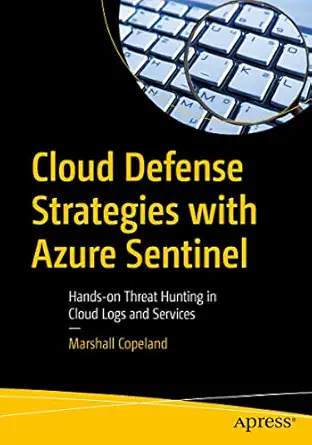 cloud defense strategies with azure sentinel hands on threat hunting in cloud logs and services 1st edition