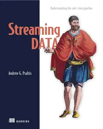 streaming data understanding the real time pipeline 1st edition andrew psaltis 1617292281, 978-1617292286
