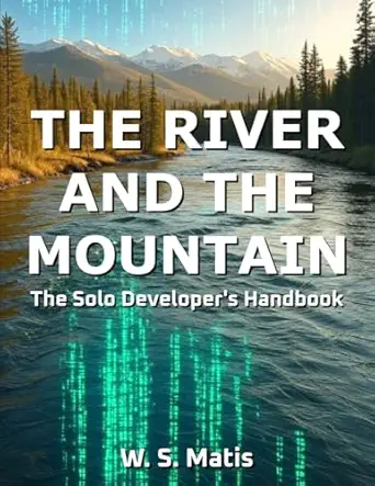 the river and the mountain the solo developers handbook 1st edition w s matis 6501645603, 978-6501645605