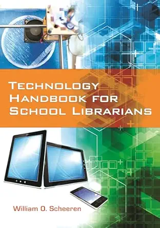 technology handbook for school librarians 1st edition william o scheeren 1440833966, 978-1440833960