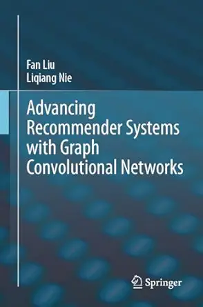 advancing recommender systems with graph convolutional networks 1st edition fan liu ,liqiang nie 3031850920,
