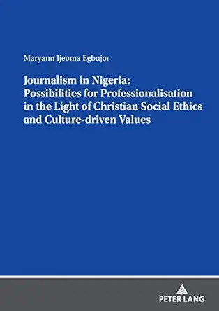journalism in nigeria possibilities for professionalisation in the light of christian social ethics and