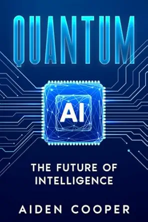 quantum ai the future of intelligence 1st edition aiden cooper 1456658794, 978-1456658793