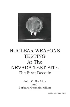 nuclear weapons testing at the nevada test site the first decade 1st edition john c hopkins ,barbara germain