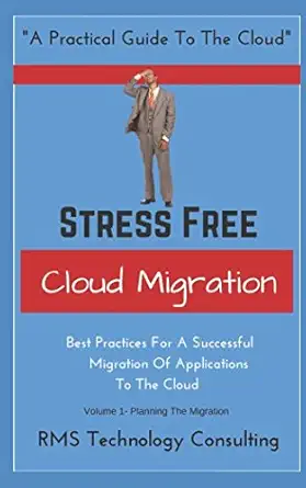 stress free cloud migration volume 1 best practices for a successful migration of applications to the cloud
