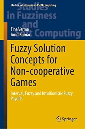 fuzzy solution concepts for non cooperative games interval fuzzy and intuitionistic fuzzy payoffs 1st edition