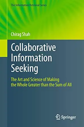 collaborative information seeking the art and science of making the whole greater than the sum of all 1st