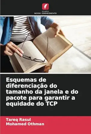 esquemas de diferenciaa a o do tamanho da janela e do pacote para garantir a equidade do tcp 1st edition